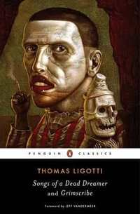Songs of a Dead Dreamer and Grimscribe : Penguin Classics - Thomas Ligotti