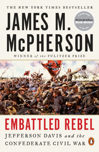 Embattled Rebel : Jefferson Davis and the Confederate Civil War - James M. McPherson