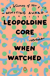 When Watched : Stories - Leopoldine Core