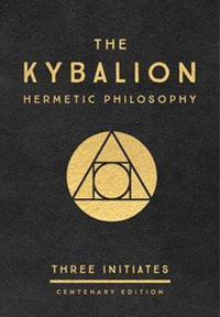 The Kybalion : Centenary Edition - Three Initiates