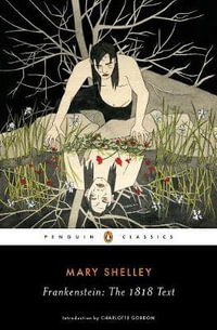 Frankenstein : The 1818 Text - Mary Shelley