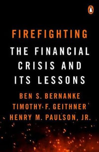 Firefighting : The Financial Crisis and Its Lessons - Ben S. Bernanke