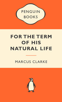 For The Term Of His Natural Life : Popular Penguins : Popular Penguins - Marcus Clarke