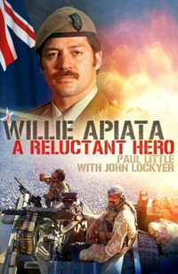 Willie Apiata VC : A Reluctant Hero - Paul Little