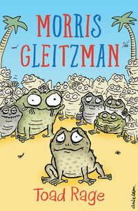 Toad Rage : Toad Book 1 from former Australian Children's Laureate Morris Gleitzman - Morris Gleitzman