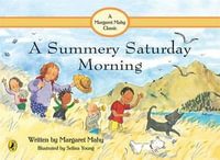 A Summery Saturday Morning : Margaret Mahy Classic Ser. - Margaret Mahy