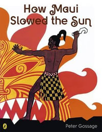How Maui Slowed the Sun - Peter Gossage