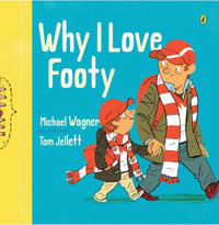 Why I Love Footy : from the author of Dirt by Sea - Michael Wagner