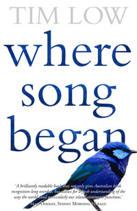 Where Song Began : Australia's Birds and How They Changed the World - Tim Low