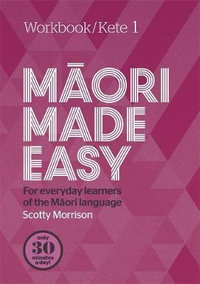 Kete 1 : Maori Made Easy Workbook - Scotty Morrison