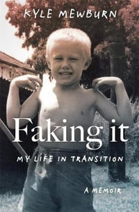 Faking It : My Life in Transition - Kyle Mewburn