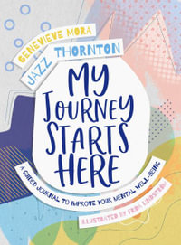 My Journey Starts Here : A Guided Journal to Improve Your Mental Well-being - Jazz Thornton