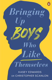 Bringing Up Boys Who Like Themselves - Kasey Edwards