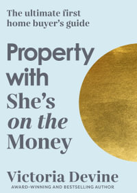 Property with She's on the Money : The ultimate first home buyer's guide: from the creator of the #1 finance podcast - Victoria Devine