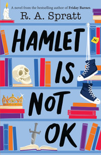 Hamlet is Not OK : A novel from the bestselling author of Friday Barnes - R.A. Spratt