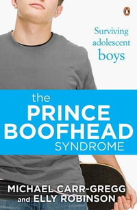 The Prince Boofhead Syndrome : Surviving Adolescent Boys - Michael Carr-Gregg