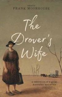 The Drover's Wife : A celebration of a great Australian love affair - Frank Moorhouse