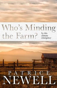 Who's Minding the Farm? : In this climate emergency - Patrice Newell