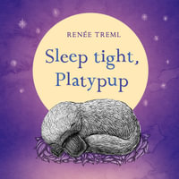 Sleep Tight, Platypup - Renee Treml