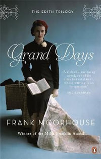 Grand Days : Edith Trilogy: Book One - Frank Moorhouse