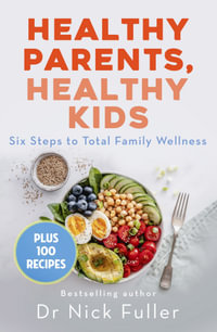 Healthy Parents, Healthy Kids : Six Steps to Total Family Wellness - Nick Fuller
