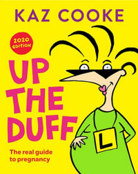 Up the Duff 2020 Edition : The real guide to pregnancy - Kaz Cooke