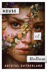 House of Hollow : CBCA's Notable Older Reader's Book 2022 - Krystal Sutherland
