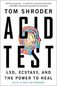 Acid Test : LSD, Ecstasy, and the Power to Heal - Tom Shroder