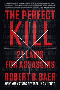 The Perfect Kill : 21 Laws for Assassins - Robert B. Baer