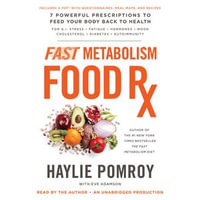 Fast Metabolism Food Rx : 7 Powerful Prescriptions to Feed Your Body Back to Health - Haylie Pomroy