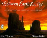 Between Earth & Sky : Legends of Native American Sacred Places - Joseph Bruchac