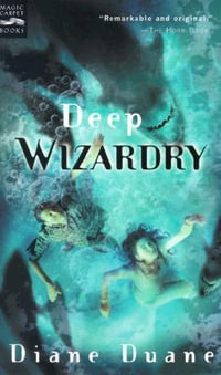 Deep Wizardry : The Second Book in the Young Wizards Series - Diane Duane