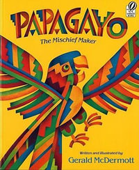 Papagayo : The Mischief Maker - Gerald McDermott