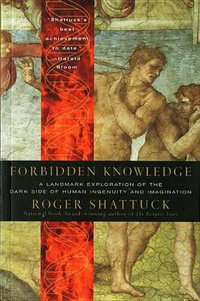 Forbidden Knowledge : From Prometheus to Pornography - Roger Shattuck