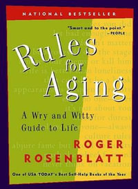 Rules for Aging : A Wry and Witty Guide to Life - Roger Rosenblatt