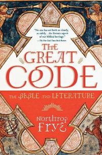 Great Code : The Bible and Literature - Northrop Frye