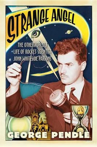 Strange Angel : The Otherworldly Life of Rocket Scientist John Whiteside Parsons - George Pendle