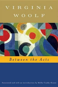 Between the Acts (Annotated) : The Virginia Woolf Library Annotated Edition - Virginia Woolf