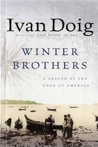 Winter Brothers : A Season at the Edge of American (Ameri)CA - Ivan Doig