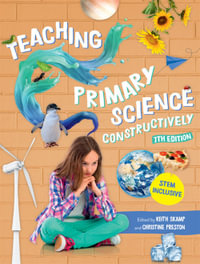 Teaching Primary Science Constructively : 7th edition - Keith Skamp