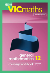 Nelson VICmaths General Mathematics 12 Mastery Workbook - Dirk Strasser
