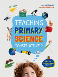Teaching Primary Science Constructively : 8th Edition - STEM inclusive! - Keith Skamp