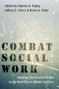 Combat Social Work : Applying the Lessons of War to the Realities of Human Services - Charles R. Figley