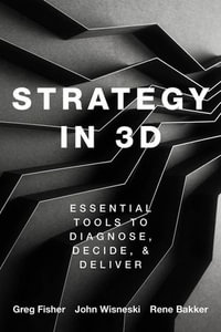 Strategy in 3D : Essential Tools to Diagnose, Decide, and Deliver - Greg Fisher