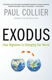 Exodus : How Migration Is Changing Our World - Paul Collier