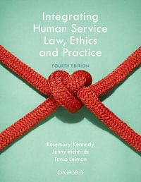 Integrating Human Service Law, Ethics and Practice : 4th Edition - Rosemary Kennedy