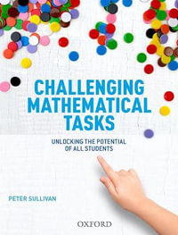 Challenging Mathematical Tasks : Unlocking the potential of all students - Peter Sullivan