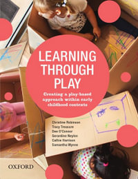 Learning Through Play : Creating a Play Based Approach within Early Childhood Contexts - Christine Robinson