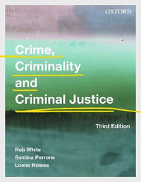 Crime, Criminality and Criminal Justice : 3rd edition - Rob White