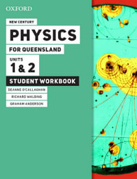 New Century Physics for Queensland Units 1 &2 Student workbook : Physics for Queensland - Deanne O'Callaghan